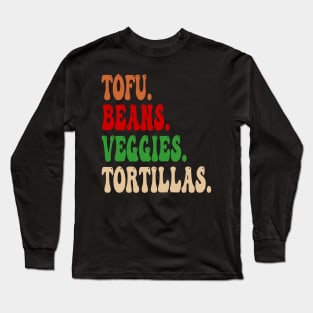 Tofu. Beans. Veggies. Tortillas. Groovy vegan burrito ingredients Long Sleeve T-Shirt